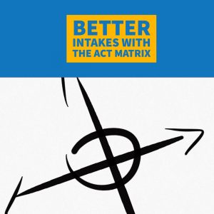 Conducting Intake Sessions with The ACT Matrix